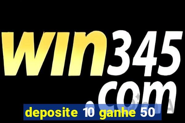 deposite 10 ganhe 50